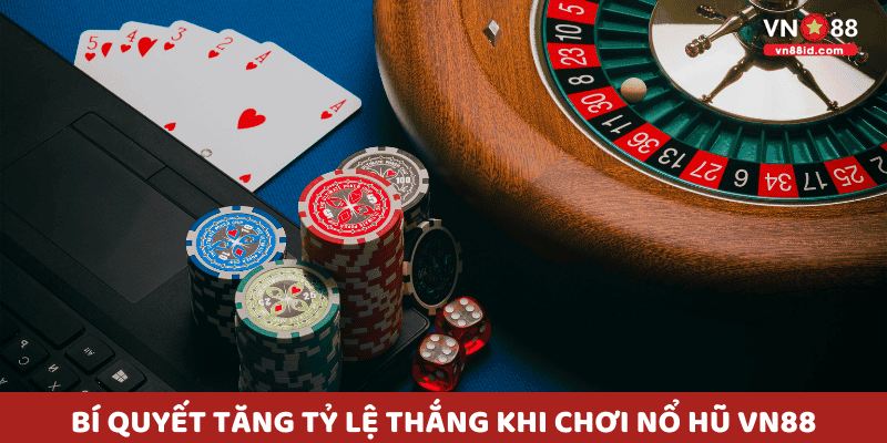 Bí quyết tăng tỷ lệ thắng khi chơi Nổ Hũ VN88
