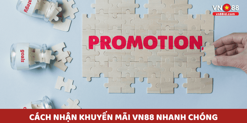 Cách nhận Khuyến Mãi VN88 nhanh chóng