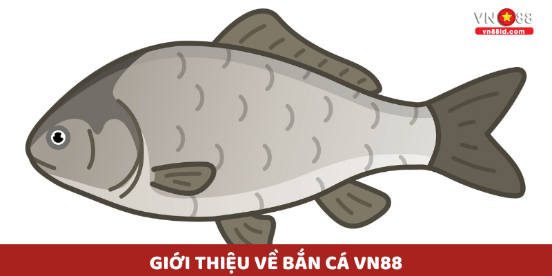 Giới thiệu về Bắn Cá vn88