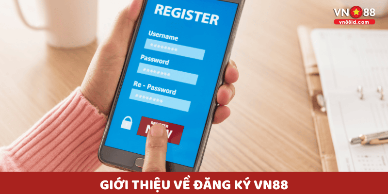 Giới thiệu về Đăng Ký VN88
