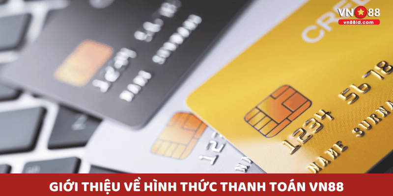 Giới thiệu về Hình Thức Thanh Toán VN88