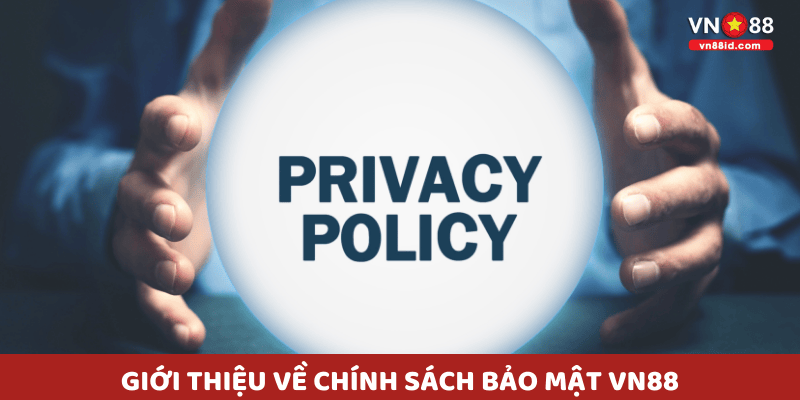 Giới thiệu về chính sách bảo mật vn88