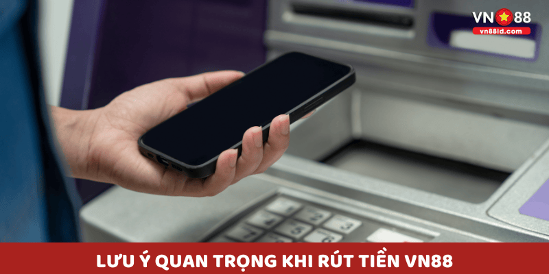 Lưu ý quan trọng khi rút tiền VN88