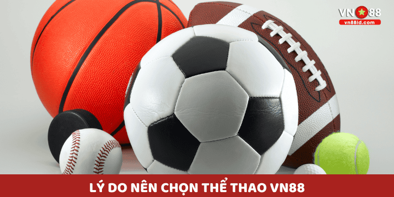 Lý do nên chọn Thể thao VN88