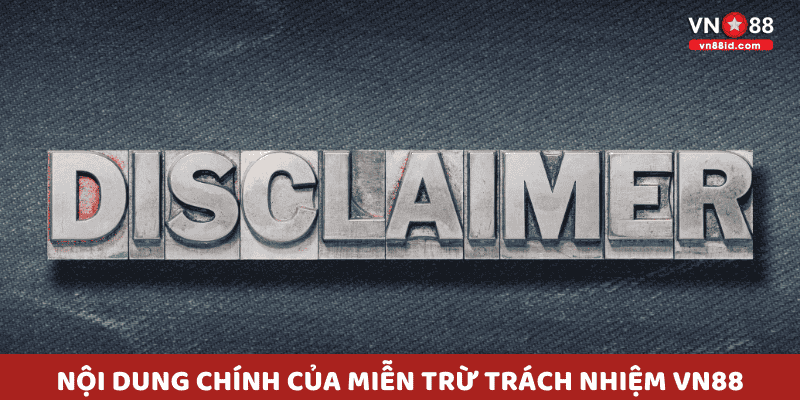 Nội dung chính của Miễn Trừ Trách Nhiệm VN88