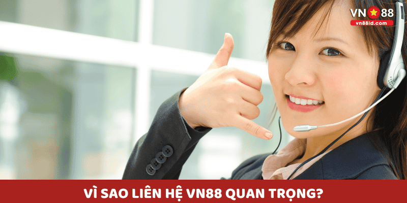 Vì sao Liên Hệ VN88 quan trọng