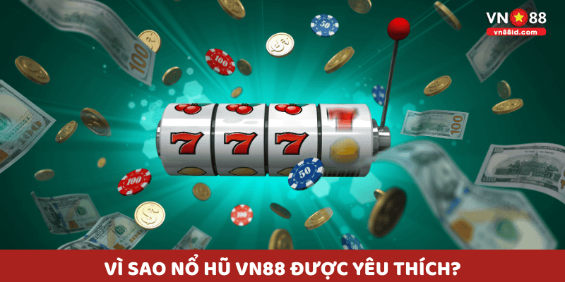 Vì sao Nổ Hũ VN88 được yêu thích